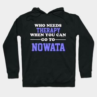 Who Needs Therapy When You Can Go To Nowata Hoodie